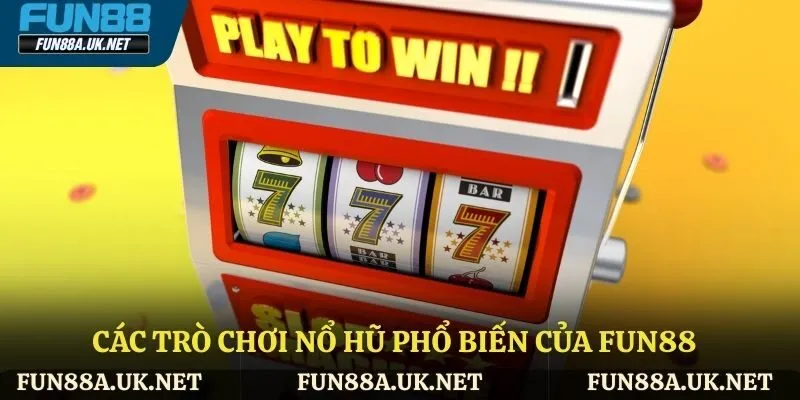 Các trò chơi nổ hũ phổ biến của FUN88