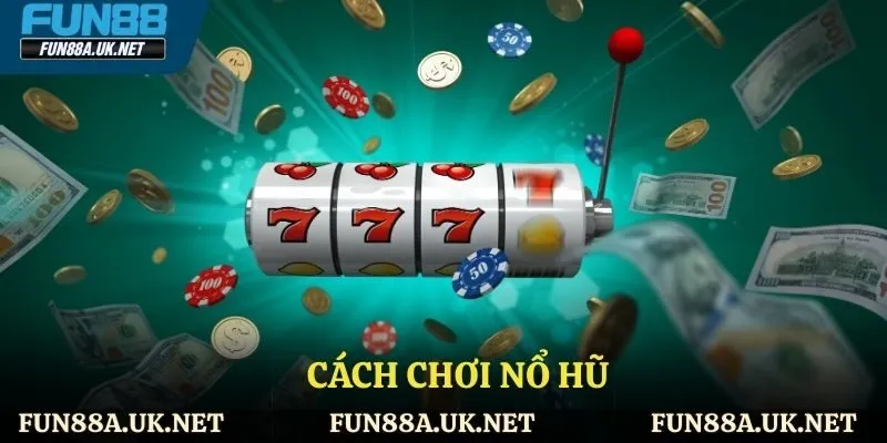 cách chơi nổ hũ