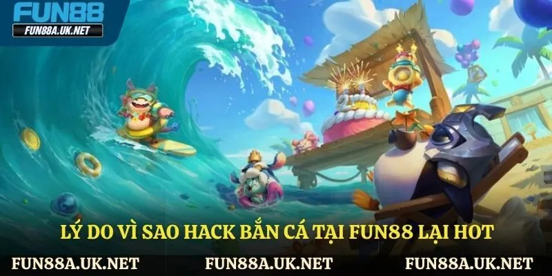 Những lý do khiến hack bắn cá trở nên hot