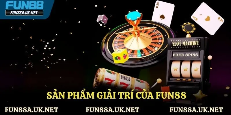 Đa dạng các sản phẩm giải trí tại FUN88